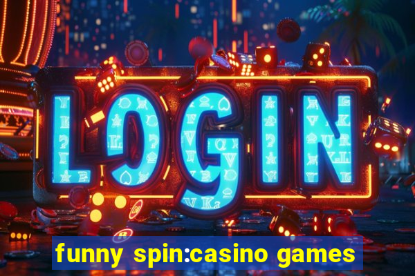 funny spin:casino games